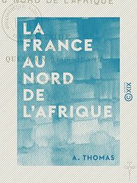 Téléchargez le livre :  La France au nord de l'Afrique - Étude sur la question algérienne