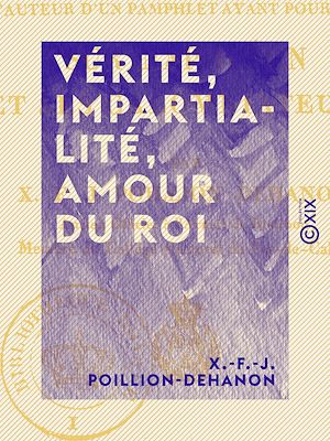 Téléchargez le livre :  Vérité, Impartialité, Amour du roi - Ou Réplique à l'auteur d'un pamphlet ayant pour titre : Sur Napoléon et ses calomniateurs