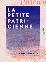 Télécharger le livre :  La Petite Patricienne