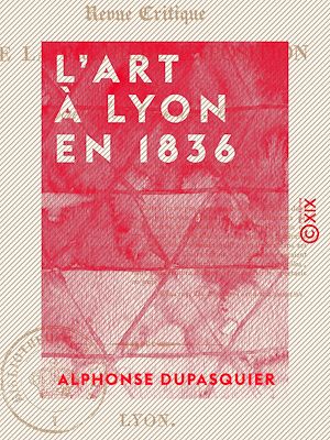 Téléchargez le livre :  L'Art à Lyon en 1836 - Revue critique de la première exposition de la Société des amis des arts