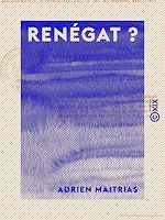 Télécharger le livre :  Renégat ? - Ou Question indiscrète à M. l'abbé Renan