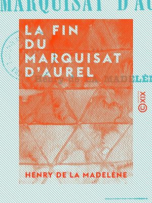 Téléchargez le livre :  La Fin du marquisat d'Aurel