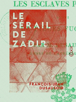 Téléchargez le livre :  Le Sérail de Zadir - Ou les Esclaves persanes, suivi de pièces fugitives
