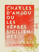 Télécharger le livre :  Charles d'Anjou ou les Vêpres siciliennes - Tragédie en cinq actes