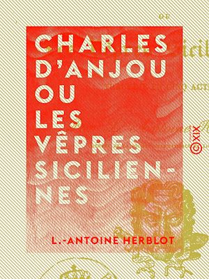 Téléchargez le livre :  Charles d'Anjou ou les Vêpres siciliennes - Tragédie en cinq actes