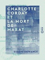 Télécharger le livre :  Charlotte Corday et la mort de Marat - Documents inédits sur l'histoire de la Terreur