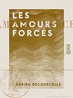 Télécharger le livre :  Les Amours forcés - Pièce en trois actes