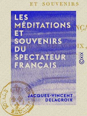 Téléchargez le livre :  Les Méditations et Souvenirs du Spectateur français