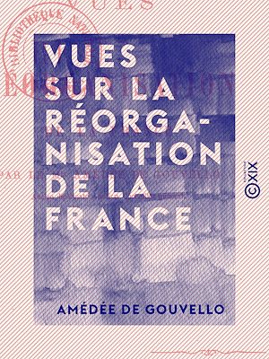 Téléchargez le livre :  Vues sur la réorganisation de la France