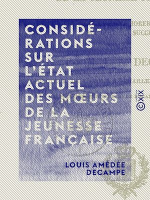 Téléchargez le livre :  Considérations sur l'état actuel des mœurs de la jeunesse française - Et sur les moyens d'améliorer l'esprit de celle qui doit lui succéder