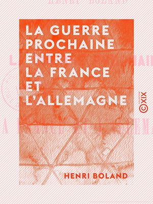 Téléchargez le livre :  La Guerre prochaine entre la France et l'Allemagne