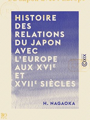 Téléchargez le livre :  Histoire des relations du Japon avec l'Europe aux XVIe et XVIIe siècles