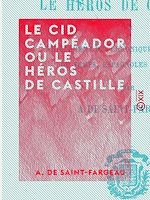 Télécharger le livre :  Le Cid Campéador ou le Héros de Castille - Tiré fidèlement des chroniques et histoires du temps, espagnoles et arabes