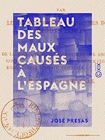 Télécharger le livre :  Tableau des maux causés à l'Espagne - Par le gouvernement absolu des deux derniers règnes