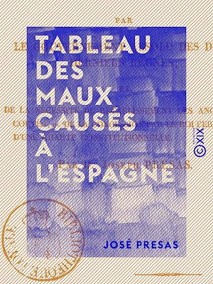 Téléchargez le livre :  Tableau des maux causés à l'Espagne - Par le gouvernement absolu des deux derniers règnes