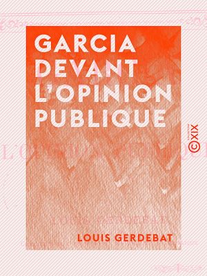 Téléchargez le livre :  Garcia devant l'opinion publique