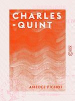 Télécharger le livre :  Charles-Quint - Chronique de sa vie intérieure et de sa vie politique, de son abdication et de sa retraite dans le cloître de Yuste