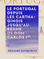 Télécharger le livre :  Le Portugal depuis les Carthaginois jusqu'au règne de dom Carlos Ier
