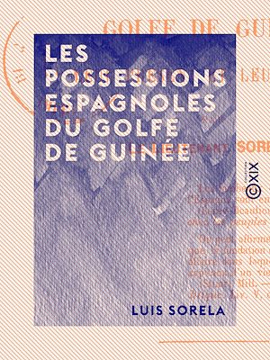 Téléchargez le livre :  Les Possessions espagnoles du golfe de Guinée - Leur présent et leur avenir