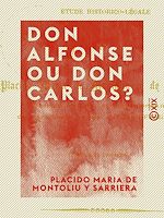 Télécharger le livre :  Don Alfonse ou Don Carlos ? - Étude historico-légale
