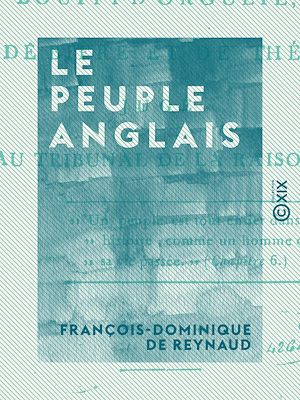 Téléchargez le livre :  Le Peuple anglais - Bouffi d'orgueil, de bière et de thé, jugé au tribunal de la raison