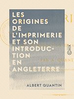 Télécharger le livre :  Les Origines de l'imprimerie et son introduction en Angleterre