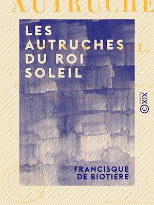 Téléchargez le livre :  Les Autruches du roi Soleil - Revue-folie illustrée