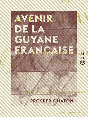 Téléchargez le livre :  Avenir de la Guyane française