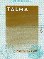 Télécharger le livre :  Talma - Anecdotes et particularités concernant ce tragédien célèbre et le voyage qu'il fit en 1817, à Boulogne-sur-Mer
