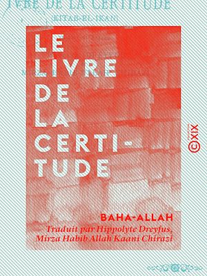 Téléchargez le livre :  Le Livre de la certitude - Kitab-el-Ikan, un des livres sacrés du béhaïsme