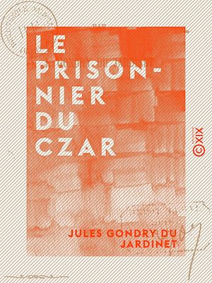 Téléchargez le livre :  Le Prisonnier du Czar