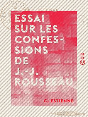 Téléchargez le livre :  Essai sur Les Confessions de J.-J. Rousseau