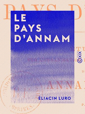 Téléchargez le livre :  Le Pays d'Annam - Étude sur l'organisation politique et sociale des Annamites