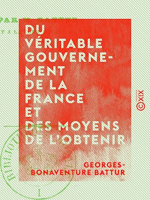 Téléchargez le livre :  Du véritable gouvernement de la France et des moyens de l'obtenir