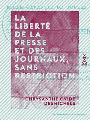 Téléchargez le livre :  La Liberté de la presse et des journaux, sans restriction - Seule garantie de toutes les libertés