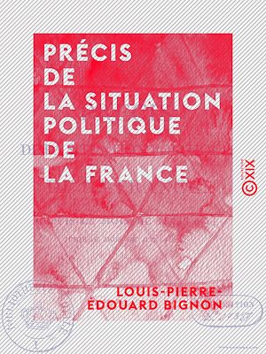 Téléchargez le livre :  Précis de la situation politique de la France - Depuis le mois de mars 1814 jusqu'au mois de juin 1815