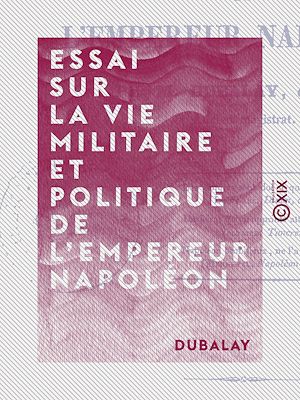 Téléchargez le livre :  Essai sur la vie militaire et politique de l'empereur Napoléon