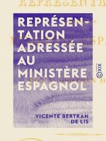Télécharger le livre :  Représentation adressée au ministère espagnol