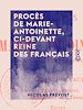 Télécharger le livre :  Procès de Marie-Antoinette, ci-devant reine des Français - Recueil exact de tous ses interrogatoires, réponses, dépositions des témoins