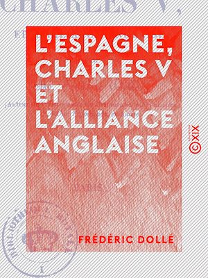 Téléchargez le livre :  L'Espagne, Charles V et l'alliance anglaise - Lettres historiques