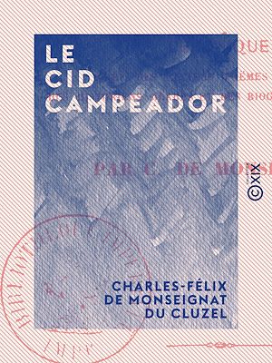 Téléchargez le livre :  Le Cid campeador - Chronique tirée des anciens poèmes espagnols, des historiens arabes et des biographies modernes