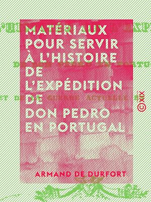 Téléchargez le livre :  Matériaux pour servir à l'histoire de l'expédition de Don Pedro en Portugal - Et de la guerre actuelle en Espagne