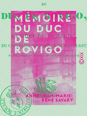 Téléchargez le livre :  Mémoire du duc de Rovigo - Sur la mort de Pichegru, du capitaine Wright, de M. Bathurst, et sur quelques autres circonstances de sa vie