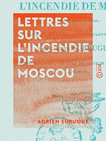 Télécharger le livre :  Lettres sur l'incendie de Moscou - Écrites de cette ville au R. P. Bouvet