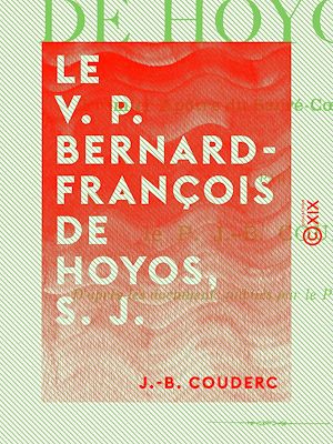 Téléchargez le livre :  Le V. P. Bernard-François de Hoyos, S. J. - Premier apôtre du Sacré-Cœur en Espagne