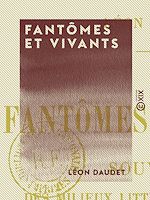 Télécharger le livre :  Fantômes et Vivants - Souvenirs des milieux littéraires, politiques, artistiques et médicaux de 1880 à 1905