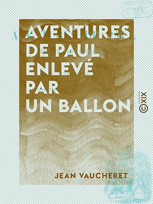 Téléchargez le livre :  Aventures de Paul enlevé par un ballon
