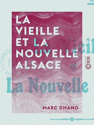 Téléchargez le livre :  La Vieille et la Nouvelle Alsace