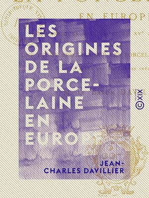 Téléchargez le livre :  Les Origines de la porcelaine en Europe - Les fabriques italiennes du XVe au XVIIe siècle