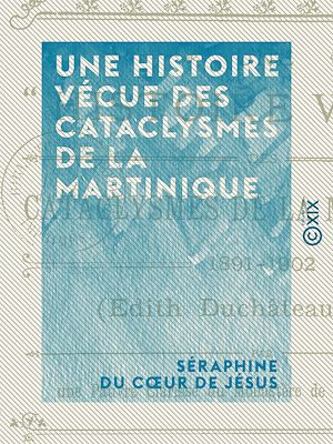 Téléchargez le livre :  Une histoire vécue des cataclysmes de la Martinique - 1891-1902